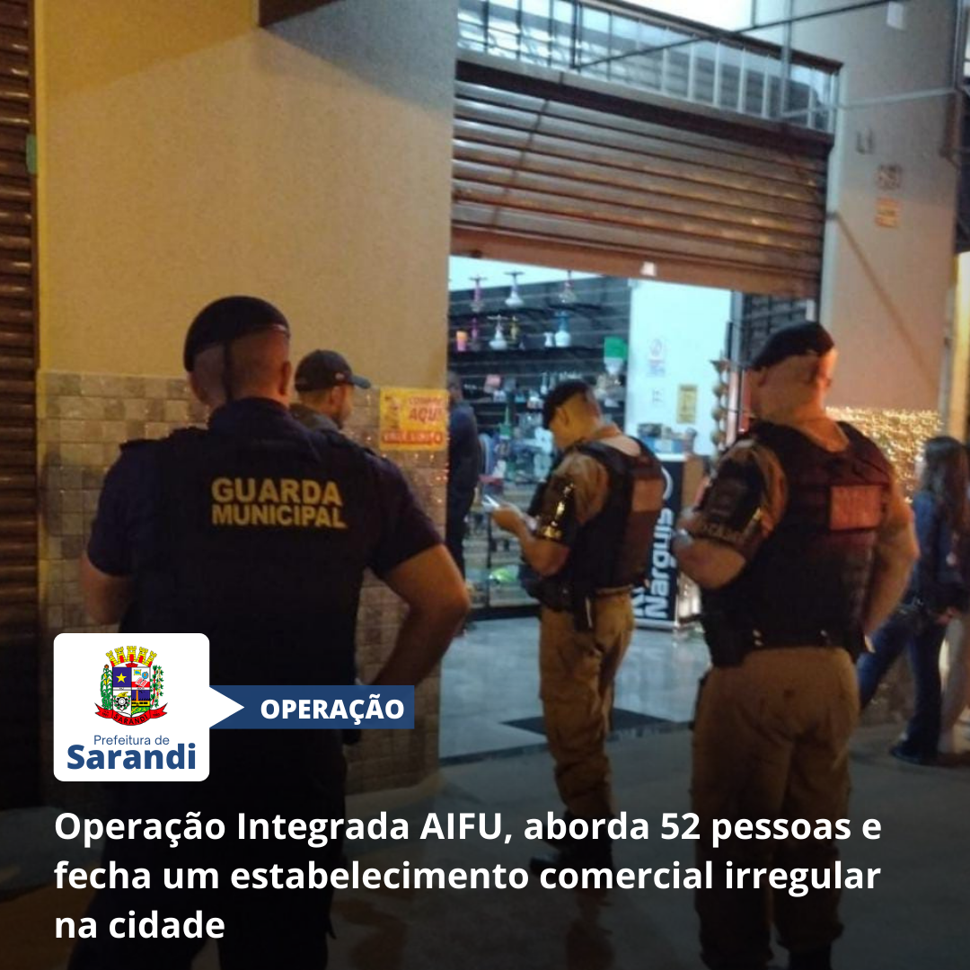 Operação Integrada AIFU, aborda 52 pessoas e fecha um estabelecimento comercial irregular na cidade